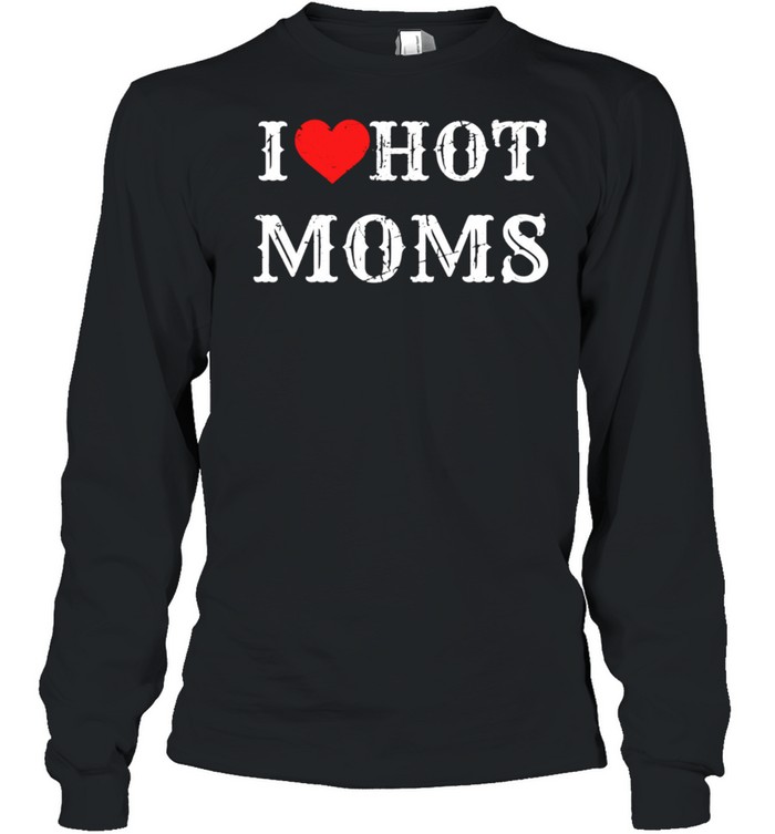 I Love Hot Moms I Heart Hot Moms Virginity shirt Long Sleeved T-shirt
