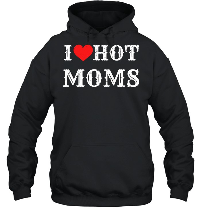 I Love Hot Moms I Heart Hot Moms Virginity shirt Unisex Hoodie