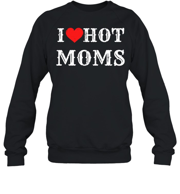 I Love Hot Moms I Heart Hot Moms Virginity shirt Unisex Sweatshirt