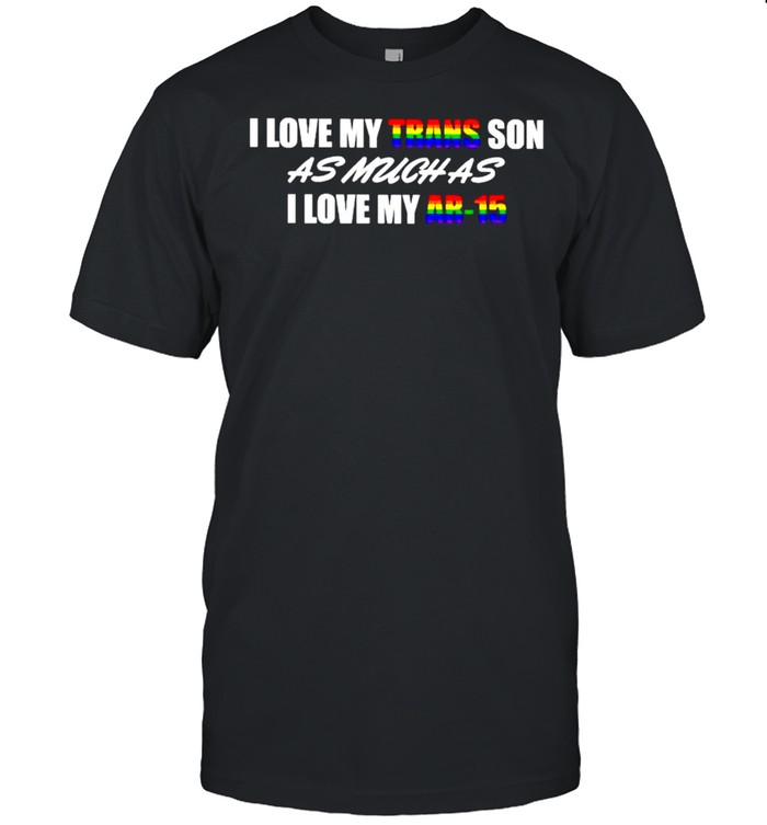 I love my trans son as much as I love my AR-15 LGBT shirt Classic Men's T-shirt