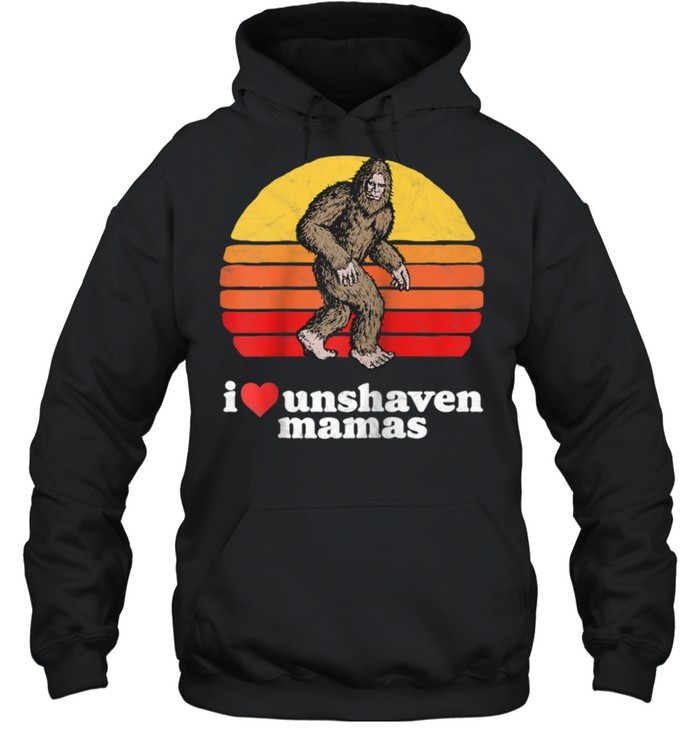 I Love Unshaven Mamas Bigfoot Sasquatch Hairy shirt Unisex Hoodie