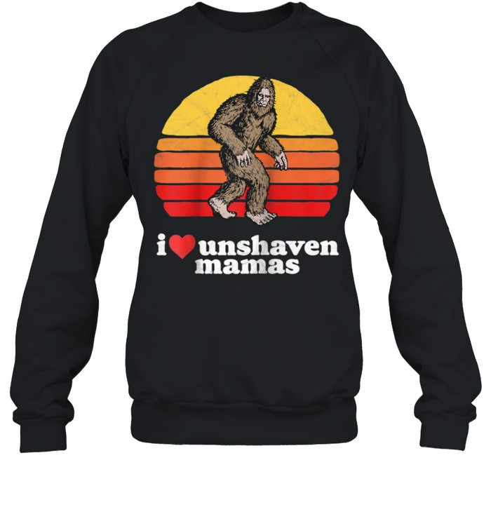 I Love Unshaven Mamas Bigfoot Sasquatch Hairy shirt Unisex Sweatshirt