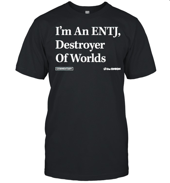I’m an ENTJ destroyer of worlds shirt Classic Men's T-shirt