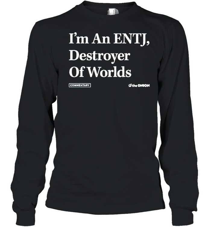 I’m an ENTJ destroyer of worlds shirt Long Sleeved T-shirt
