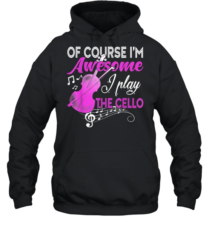 I'm Awesome I Play The Cello Cello Player shirt Unisex Hoodie