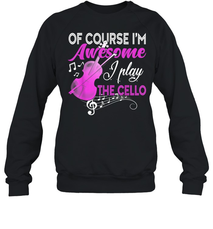 I'm Awesome I Play The Cello Cello Player shirt Unisex Sweatshirt