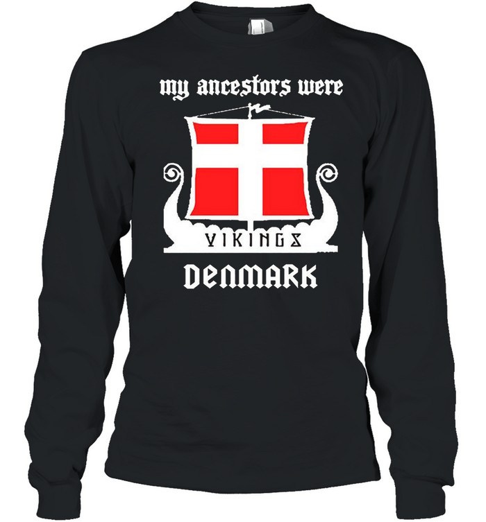 My ancestors were vikings denmark shirt Long Sleeved T-shirt