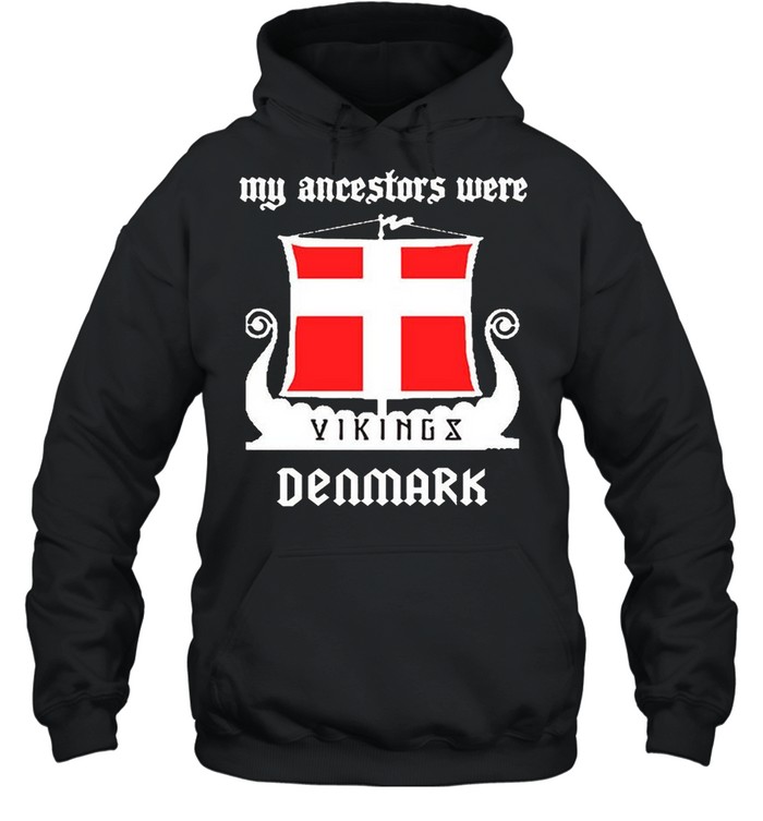 My ancestors were vikings denmark shirt Unisex Hoodie