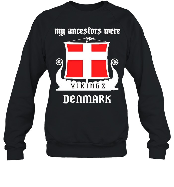 My ancestors were vikings denmark shirt Unisex Sweatshirt
