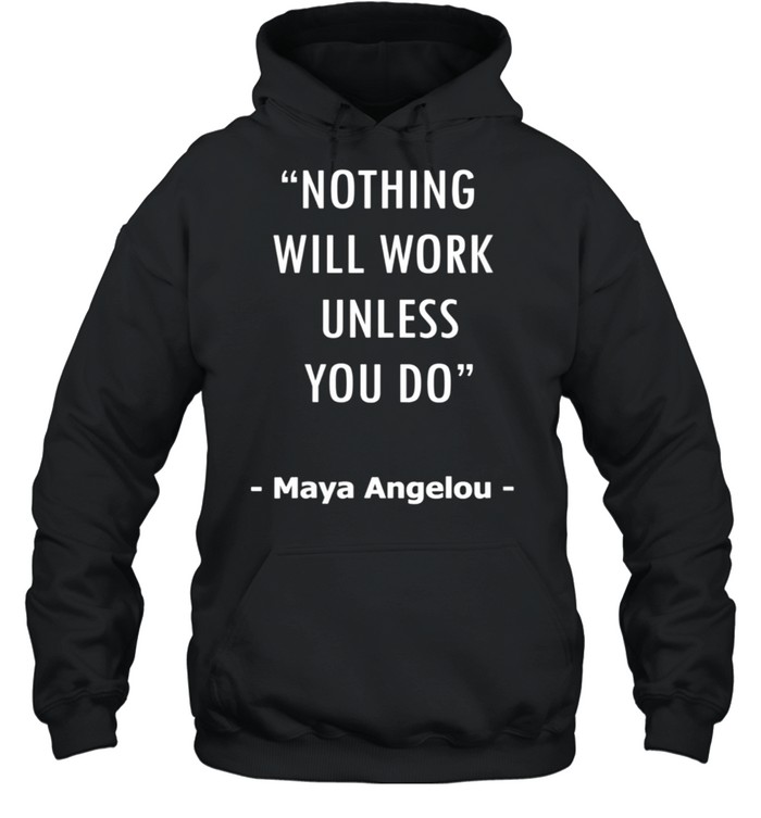 Nothing Will Work Unless You Do Quote Design shirt Unisex Hoodie