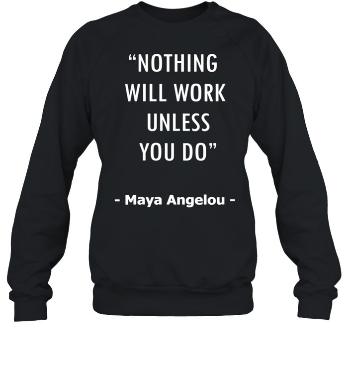 Nothing Will Work Unless You Do Quote Design shirt Unisex Sweatshirt