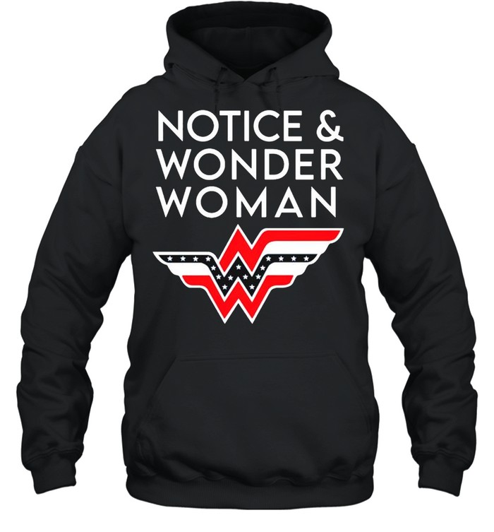 Notice and Wonder Woman shirt Unisex Hoodie