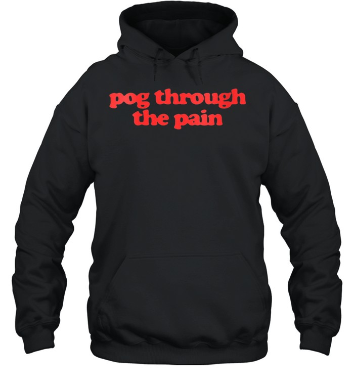 Pog through the pain shirt Unisex Hoodie
