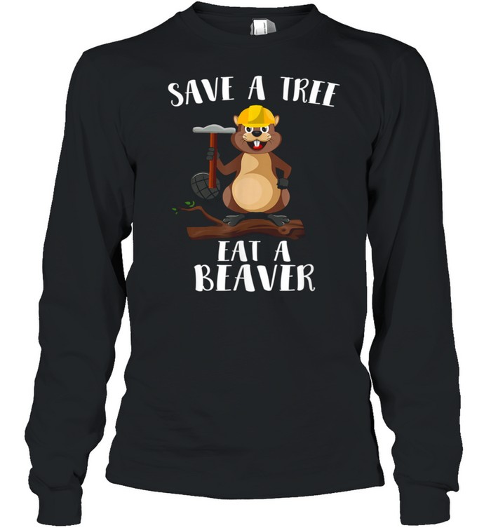 Save The Tree Eat The Beaver for Earth Planet shirt Long Sleeved T-shirt