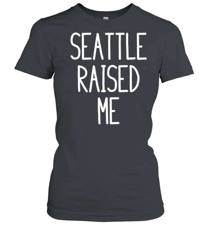 Seattle Raised Me Washington shirt Classic Women's T-shirt