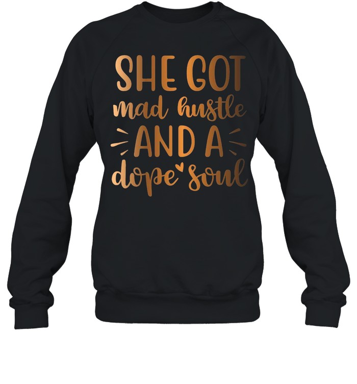 Shes Got Mad Hustle And A Dope Soul Jersey shirt Unisex Sweatshirt
