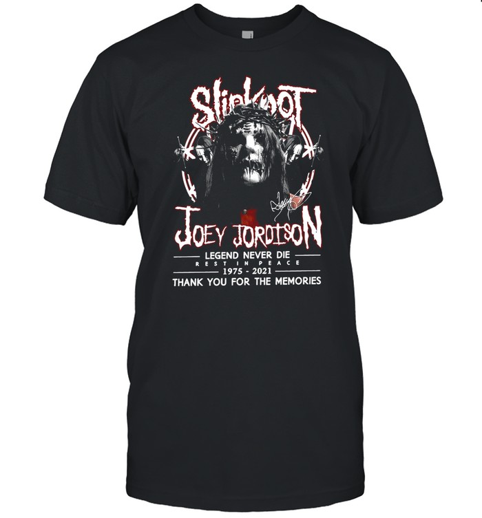 Slipknot Joey Jordison Legend Never Die Rest In Peace 1975 2021 Thank You For The T-shirt