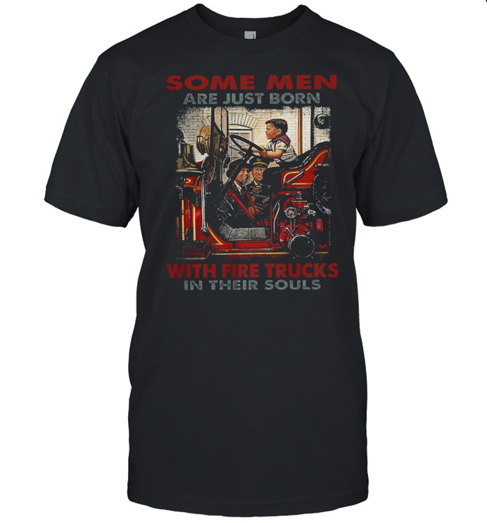 Some men are just born with fire trucks in their souls shirt Classic Men's T-shirt
