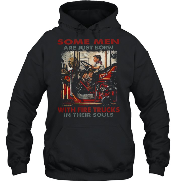 Some men are just born with fire trucks in their souls shirt Unisex Hoodie
