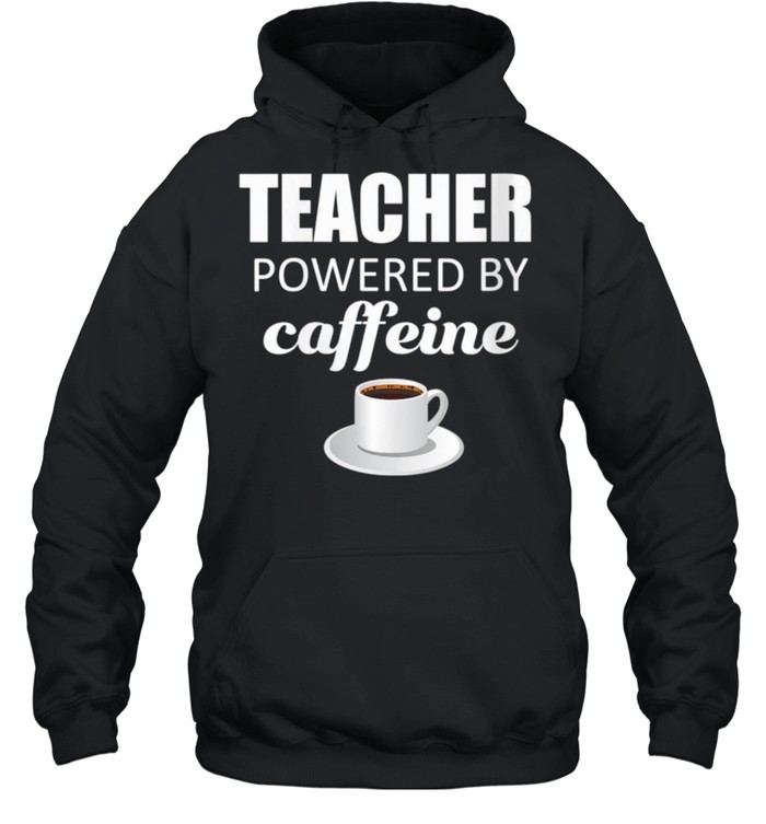 Teacher powered by caffeine, school coffee coach shirt Unisex Hoodie
