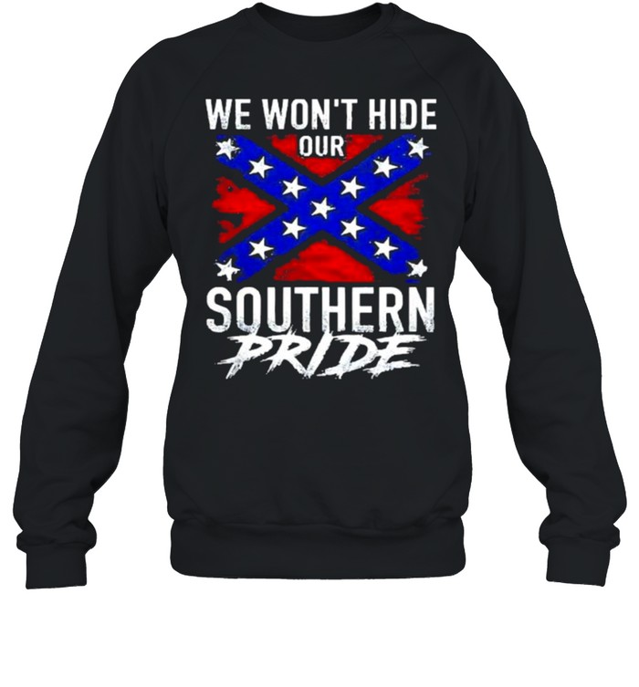We wont hide our southern pride shirt Unisex Sweatshirt