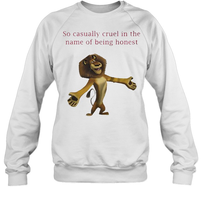 The Lion King so casually cruel in the name of being honest shirt -  Kingteeshop