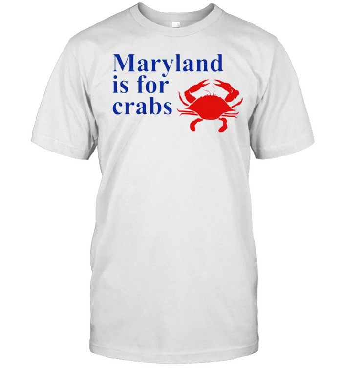 Maryland is for crabs shirt