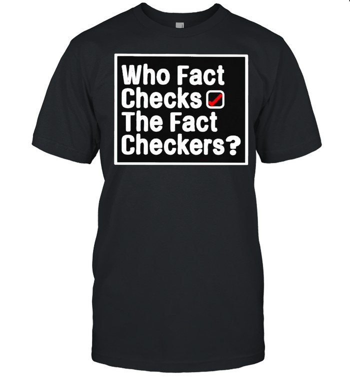 Who fact checks the fact checkers shirt Classic Men's T-shirt