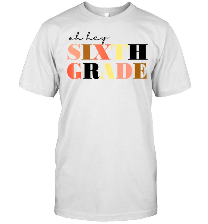 Oh hey Sixth Grade 6th Grade shirt Classic Men's T-shirt