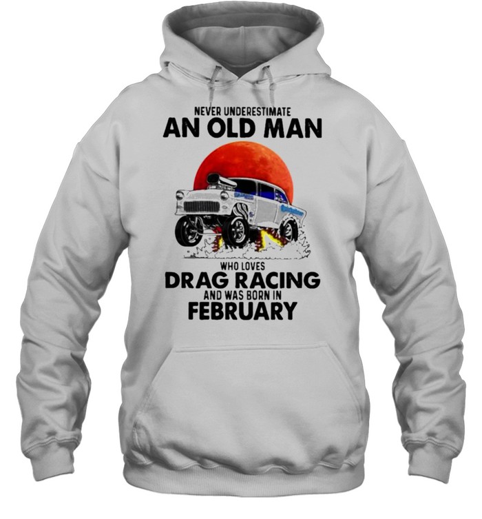 never Underestimate An Old Man Who Loves Drag Racing And Was Born