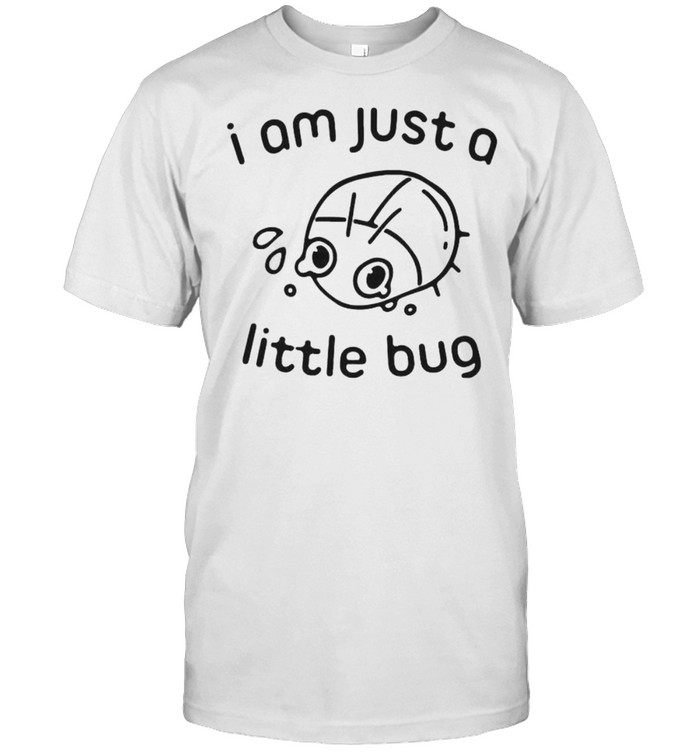 I am just a little bug shirt