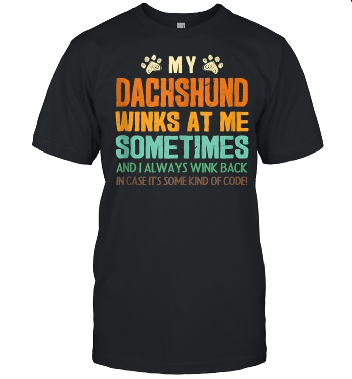 My Dachshund Winks at Me Sometimes Weiner Dog Dad shirt