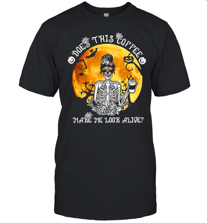Skeleton Does This Coffee Make Me Look Alive Halloween T-shirt