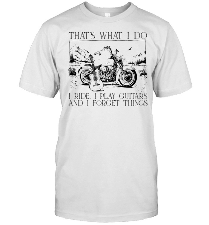 Thats what I do I ride I play I guitats and I forget thing shirt Classic Men's T-shirt