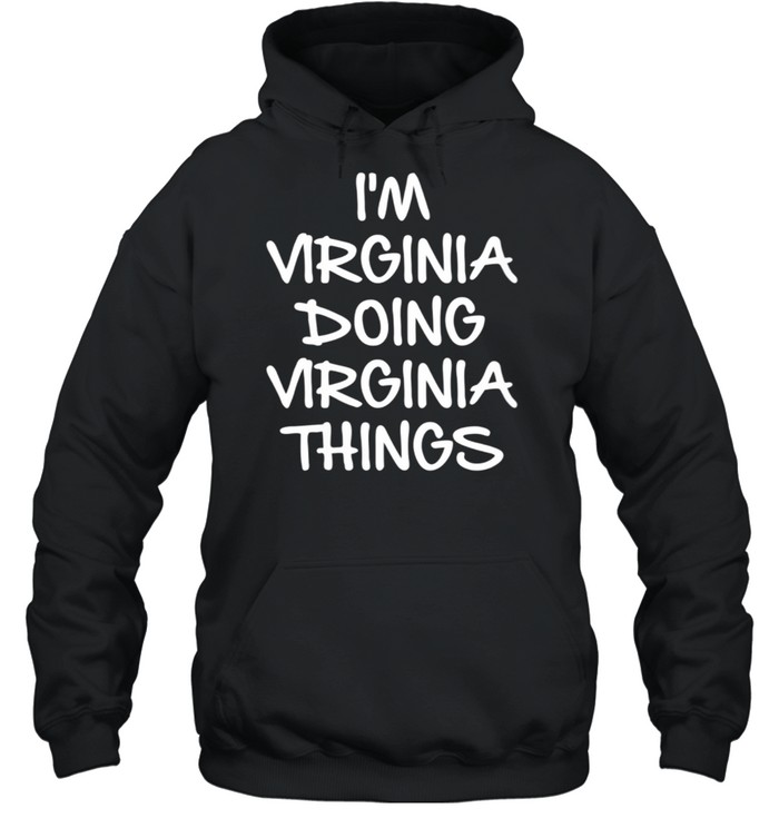 I'm Virginia Doing Virginia Things shirt Unisex Hoodie
