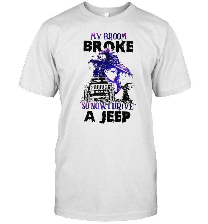 Witch my broom broke so now I drive a jeep shirt
