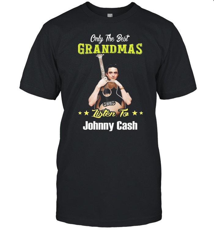 Only The Best Grandmas Listen To Johnny Cash shirt