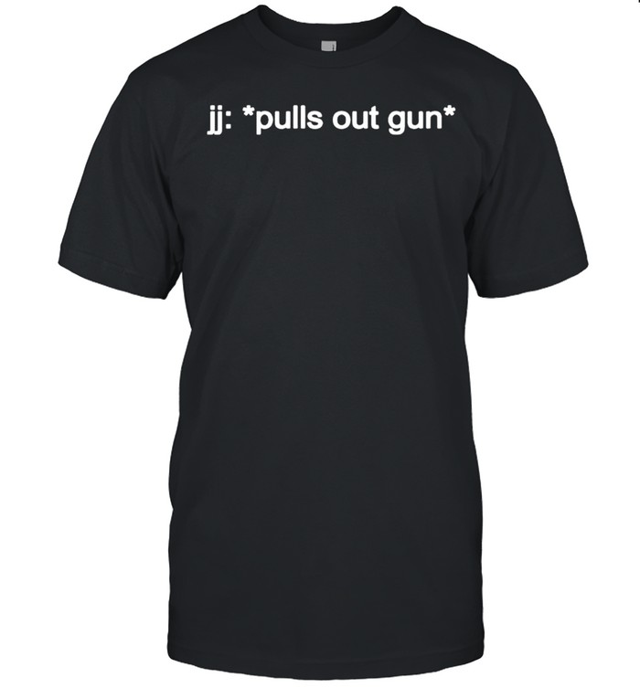 JJ pulls out gun shirt