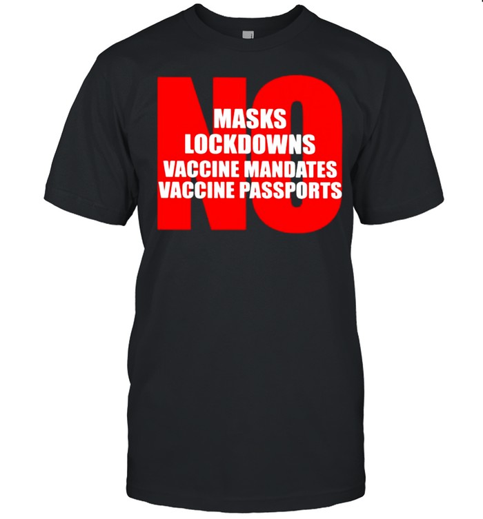 No masks no lockdowns vaccine mandates shirt