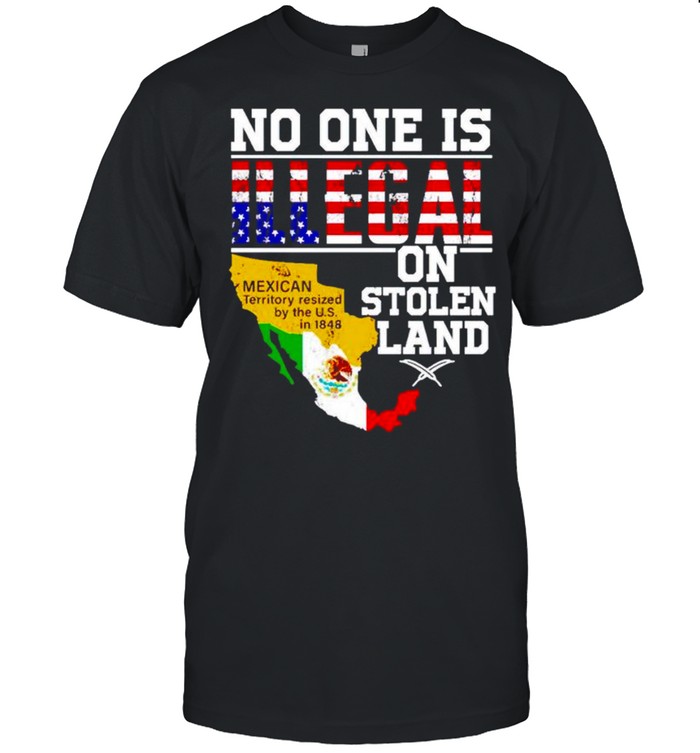 No one is illegal on stolen land Mexican Territory shirt