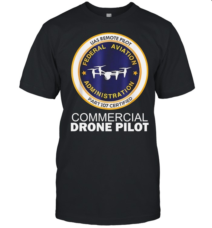 uas remote pilot federal aviation administration commercial drone pilot shirt