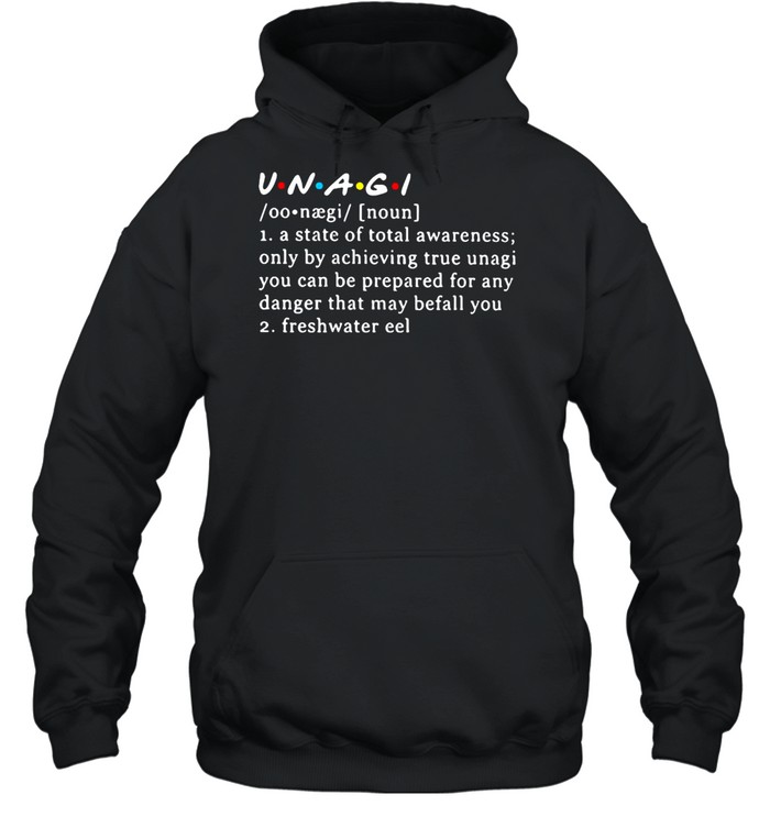 Unagi Meaning A State Of Total Awareness Only By Achieving True Unagi T-shirt Unisex Hoodie