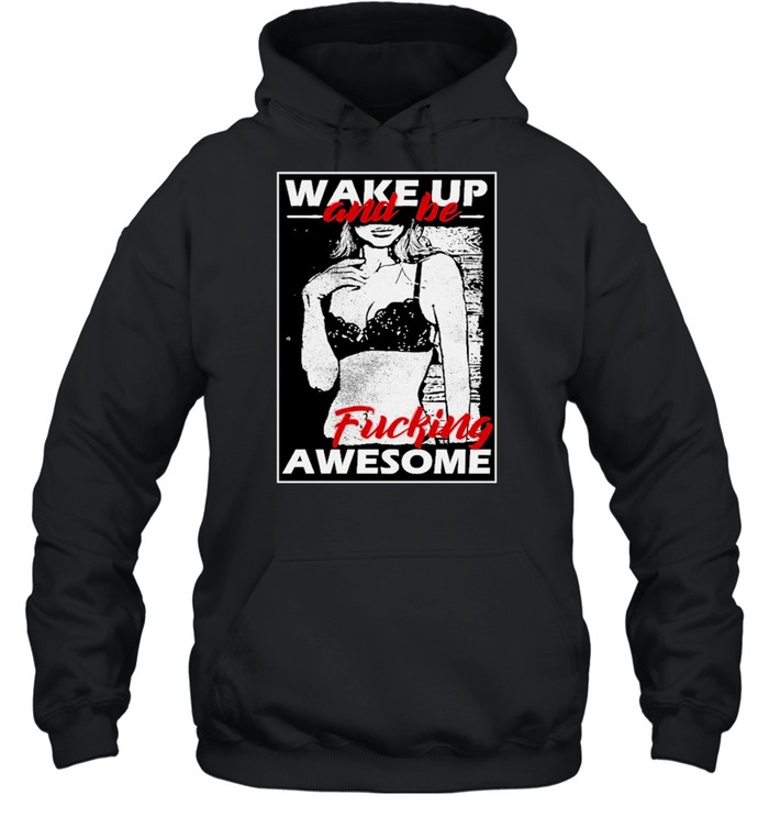 Wake Up And Be Fucking Awesome