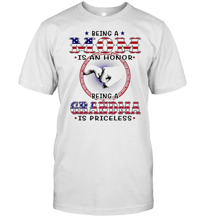 American Flag Being A Mom Is An Honor Being A Grandma Is Priceless T-shirt