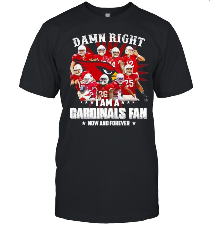 Damn Right I Am A St. Louis Cardinals Fan Now And Forever T-Shirt - TeeNavi