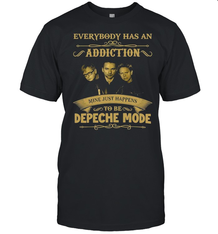 Everybody has an addiction mine just happens to be Depeche Mode