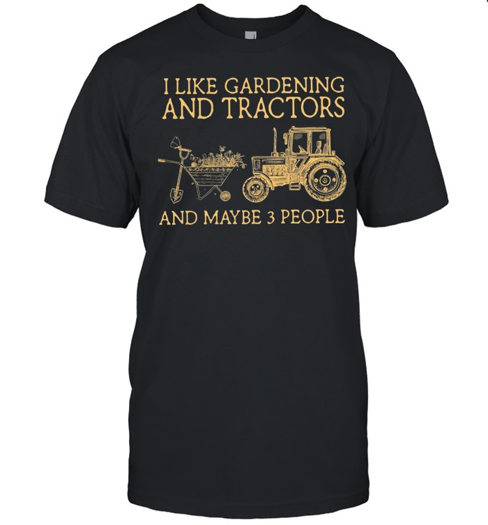 I Like Gardening And Tractors And Maybe 3 People shirt Classic Men's T-shirt