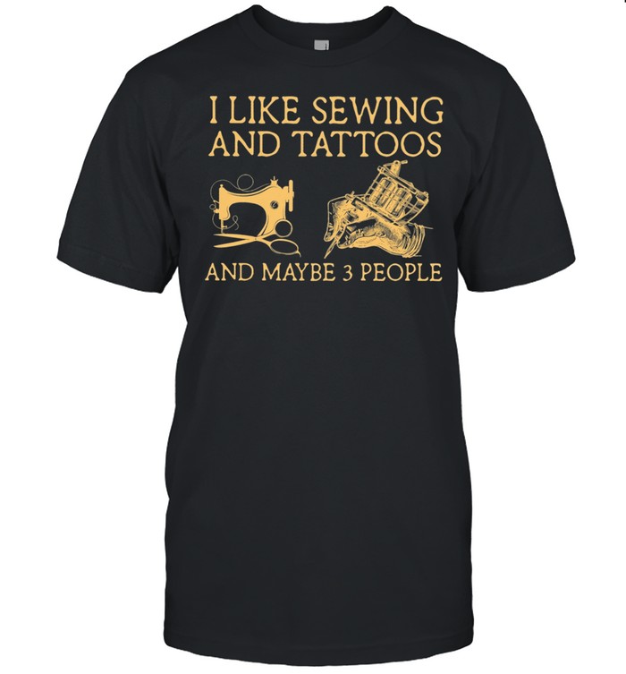 I Like Sewing And Tattoos And Maybe 3 People shirt Classic Men's T-shirt