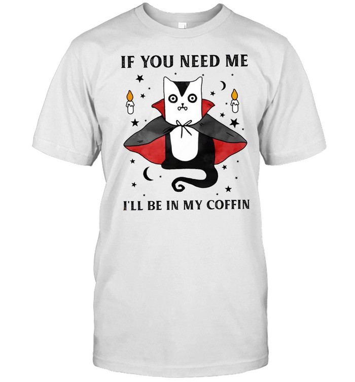 If you need me i’ll be in my coffin shirt Classic Men's T-shirt