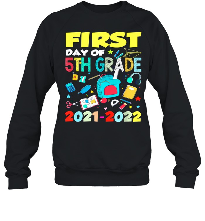 First Day Of 5th Grade 2021-2022 Back To School Gifts T- Unisex Sweatshirt